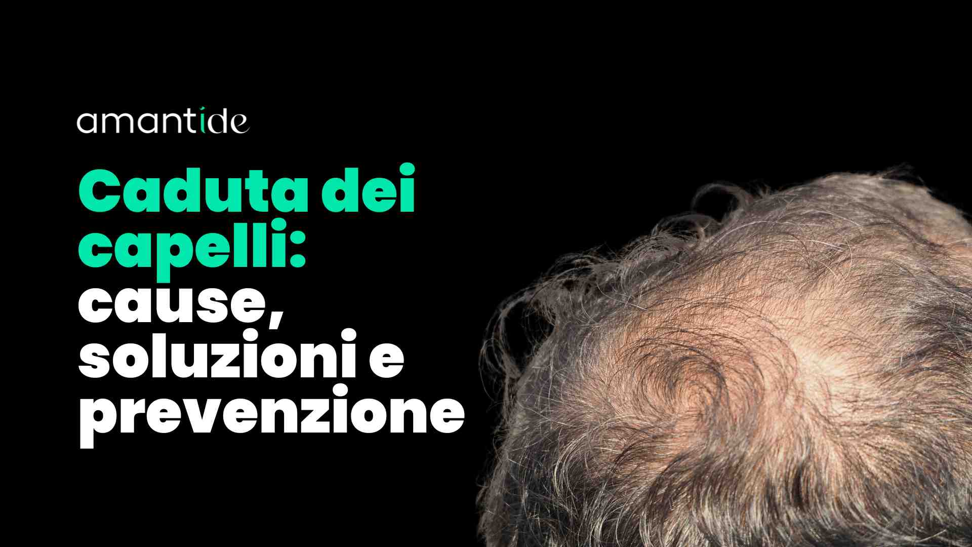 Caduta dei capelli: cause, soluzioni e prevenzione | Amantide
